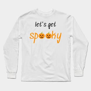 Let's Get Spooky! Long Sleeve T-Shirt